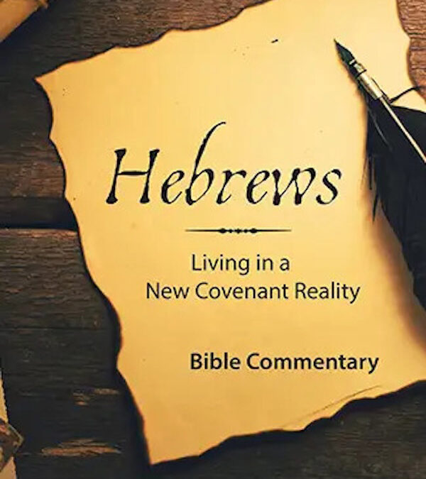 Hebrews – Living in a New Covenant Reality